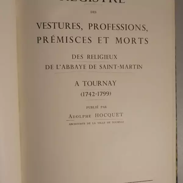 Registre des vestures, professions, prémisces et morts des religieux de l'abbaye de Saint-Martin à Tournay (1742-1799)