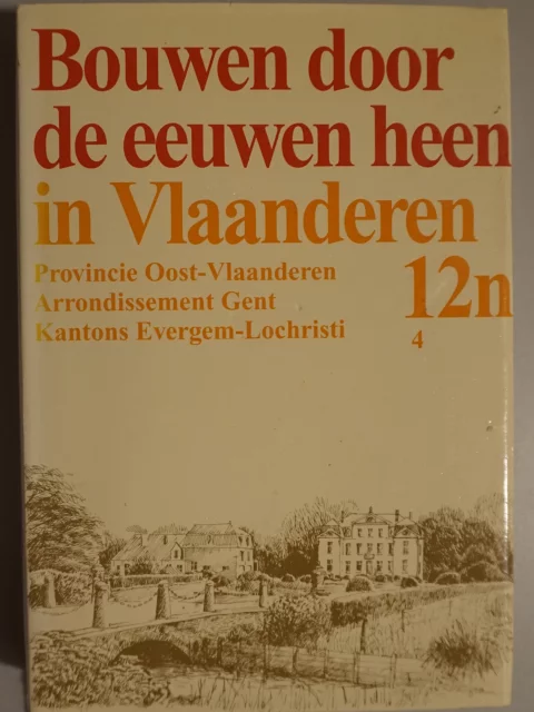 Bouwen door de eeuwen heen. Inventaris van het cultuurbezit in België. Architectuur. Deel 12n4. Arrondissement Gent Kantons Evergem-Lochristi