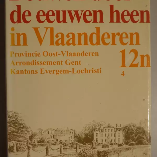 Bouwen door de eeuwen heen. Inventaris van het cultuurbezit in België. Architectuur. Deel 12n4. Arrondissement Gent Kantons Evergem-Lochristi