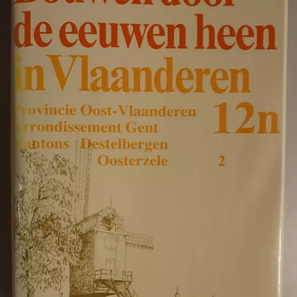 Bouwen door de eeuwen heen. Inventaris van het cultuurbezit in België. Architectuur. Deel 12n2. Arrondissement Gent Kantons Destelbergen-Oosterzele