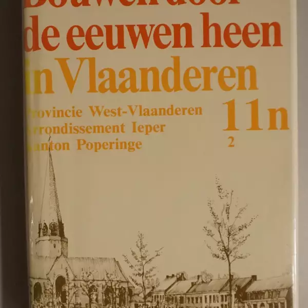 Bouwen door de eeuwen heen. Inventaris van het cultuurbezit in België. Architectuur. Deel 11n2. Arrondissement Ieper Kanton Poperinge