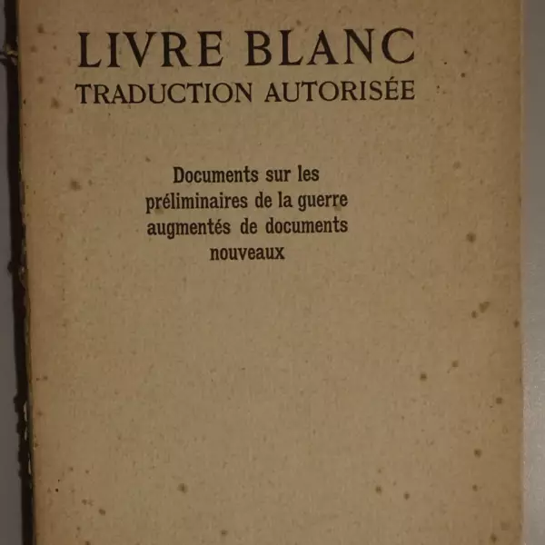 Livre blanc. Traduction autorisée. Documents sur les préliminaires de la guerre augmentés de documents nouveaux