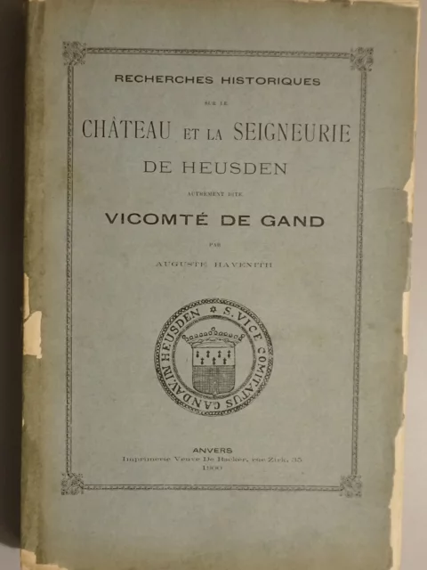 Recherches historiques sur le Château et la Seigneurie de Heusden autrement dite Vicomté de Gand