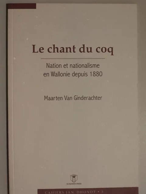 Le chant du coq. Nation et nationalisme en Wallonie depuis 1880