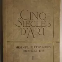 Cinq Siècles d'Art. Mémorial de l'exposition Bruxelles 1935