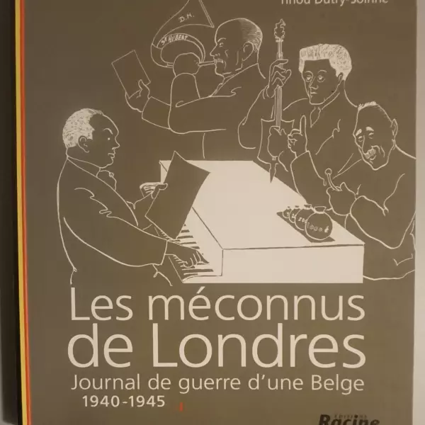 Les méconnus de Londres. Journal de guerre d'une Belge 1940-1945