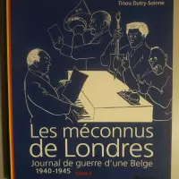 Les méconnus de Londres. Journal de guerre d'une Belge 1940-1945