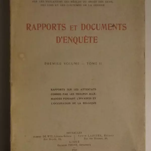 Rapports et documents d'enquête. Premier volume - Tome II. Rapports sur les attentats commis par les troupes allemandes pendant l'invasion et l'occupation de la Belgique