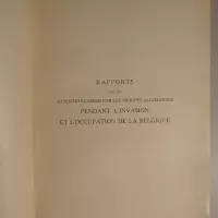 Rapports et documents d'enquête. Premier volume - Tome II. Rapports sur les attentats commis par les troupes allemandes pendant l'invasion et l'occupation de la Belgique