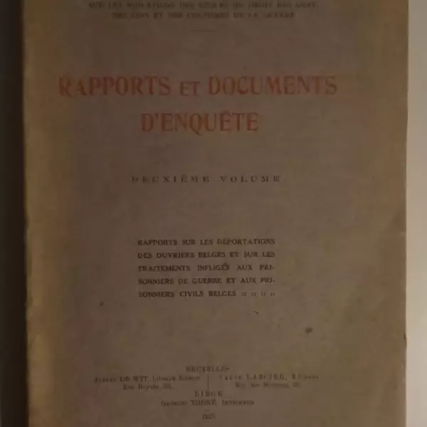 Rapports et documents d'enquête. Deuxième volume. Rapports sur les déportations des ouvriers belges et sur les traitements infligés aux prisonniers de guerre et aux prisonniers civils belges