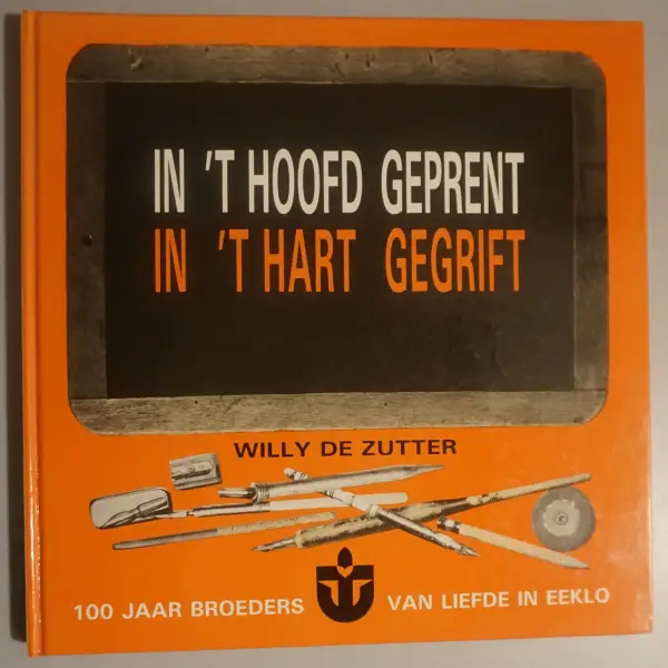 In 't hoofd geprent, in 't hart gegrift. 100 jaar Broeders van Liefde in Eeklo