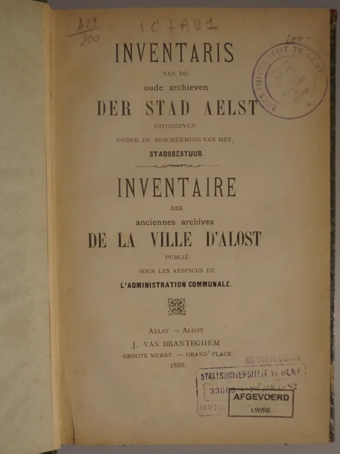 Inventaris van de oude archieven der stad Aelst uitgegeven onder de bescherming van het stadsbestuur / Inventaire des anciennes archives de la ville d'Alost