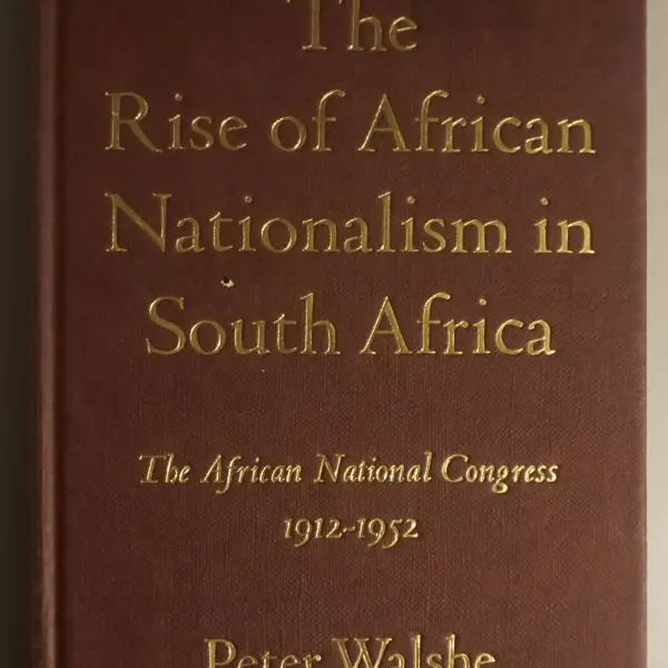 The rise of African nationalism in South Africa. The African National Congress 1912-1952