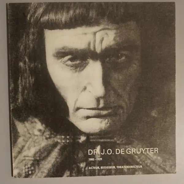 Dr. J.O. De Gruyter 1885-1929. Acteur, regisseur, theaterdirecteur