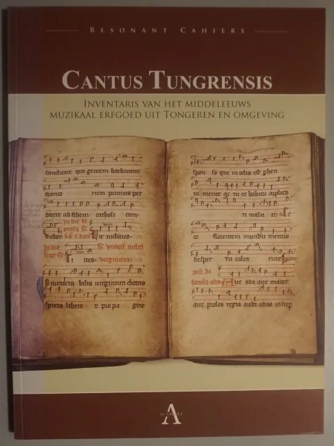 Cantus Tungrensis. Inventaris van het middeleeuws muzikaal erfgoed uit Tongeren en omgeving