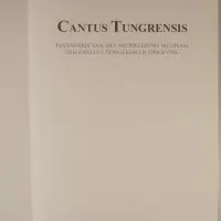 Cantus Tungrensis. Inventaris van het middeleeuws muzikaal erfgoed uit Tongeren en omgeving