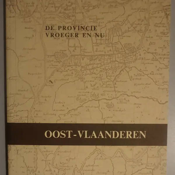 De provincie vroeger en nu. Oost-Vlaanderen