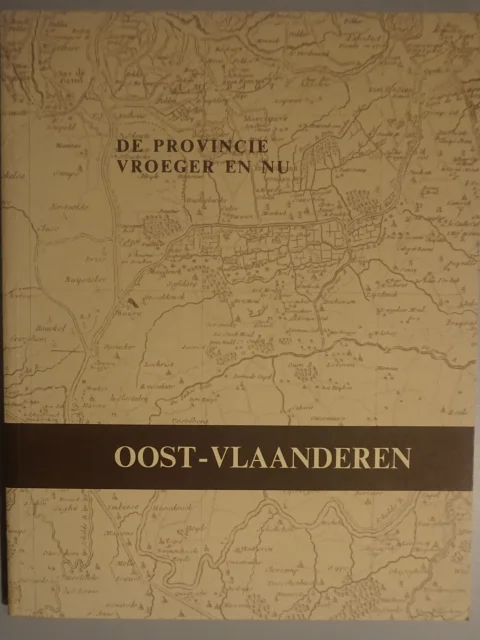 De provincie vroeger en nu. Oost-Vlaanderen