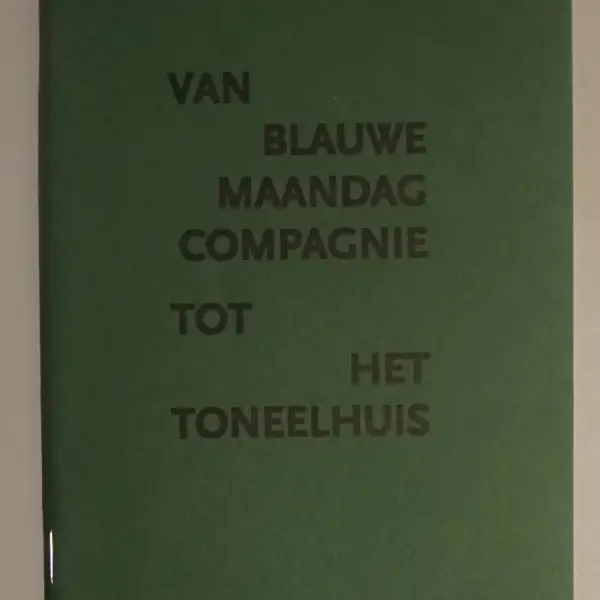 Van Blauwe Maandag Compagnie tot Het Toneelhuis. Een verhaal in manifesten