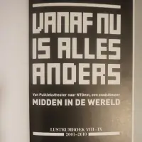 Vanaf nu is alles anders. Van Publiekstheater naar NTGent, een stadstheater midden in de wereld. Lustrumboek VIII-IX 2001-2010