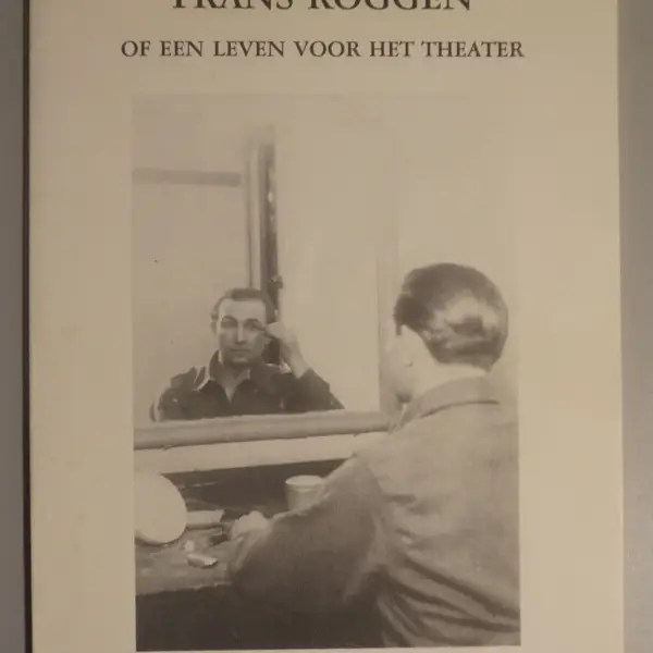 Frans Roggen of een leven voor het theater