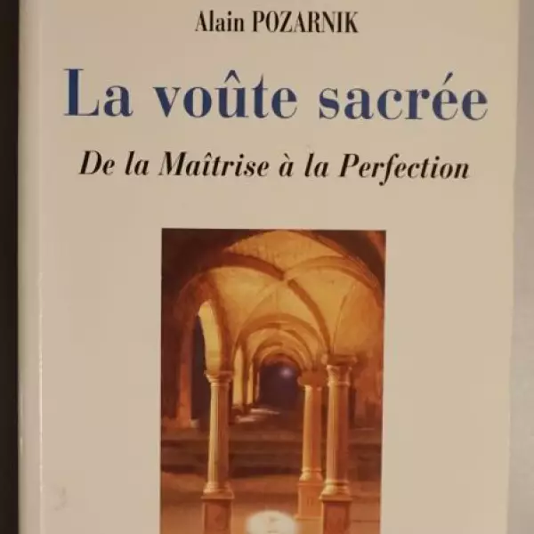 La voûte sacrée. De la Maîtrise à la Perfection