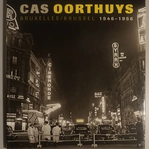 Cas Oorthuys. Bruxelles / Brussel 1946-1956