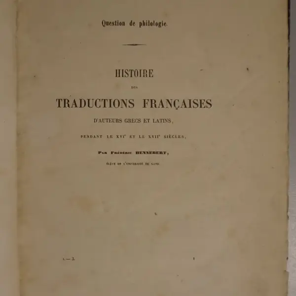 Histoire des traductions françaises d'auteurs Grecs et Latins, pendant le XVIe et XVIIe siècles