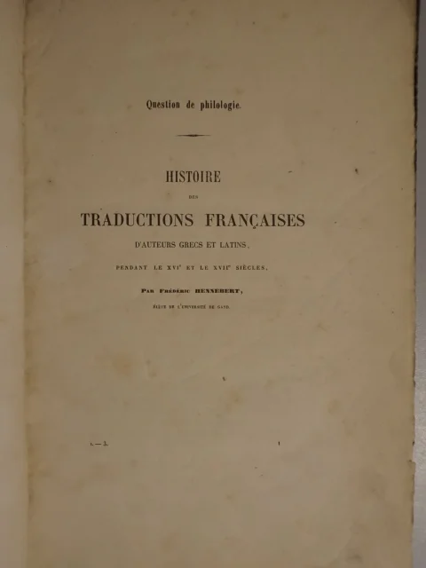 Histoire des traductions françaises d'auteurs Grecs et Latins, pendant le XVIe et XVIIe siècles