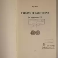 L'Abbaye de Saint-Trond. Des origines jusqu'à 1155