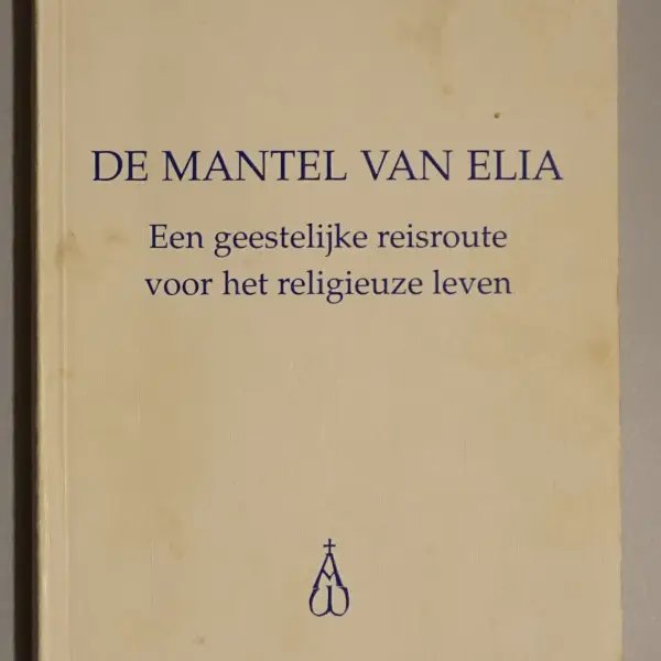 De mantel van Elia. Een geestelijke reisroute voor het religieuze leven