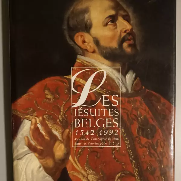 Les Jésuites belges 1542-1992. 450 ans de Compagnie de Jésus dans les Provinces belgiques