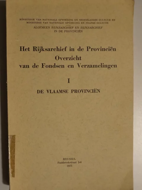 Het Rijksarchief in de Provinciën. Overzicht van de Fondsen en Verzamelingen I De Vlaamse Provinciën