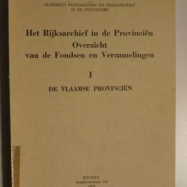 Het Rijksarchief in de Provinciën. Overzicht van de Fondsen en Verzamelingen I De Vlaamse Provinciën