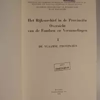 Het Rijksarchief in de Provinciën. Overzicht van de Fondsen en Verzamelingen I De Vlaamse Provinciën