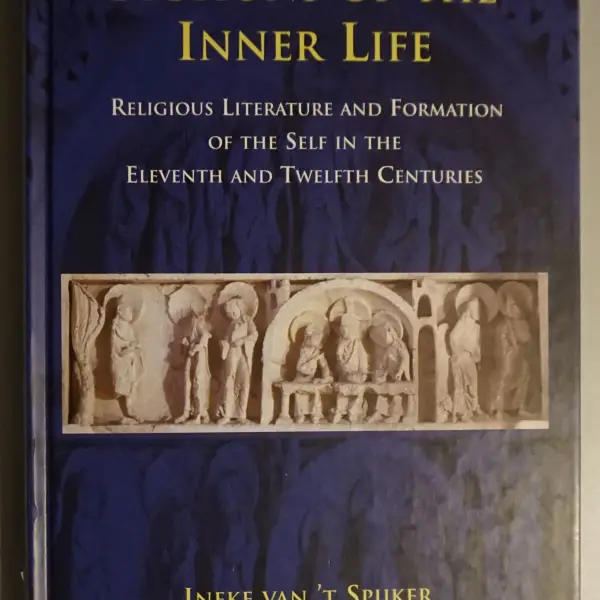 Fictions of the Inner Life. Religious Literature and Formation of the Self in the Eleventh and Twelfth Centuries