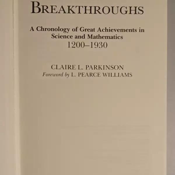 Breakthroughs. A Chronology of Great Achievements in Science and Mathematics 1200-1930