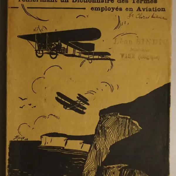 L'Aviation Expliquée. Ouvrage de Vulgarisation renfermant un Dictionnaire des Termes couramment employés en Aviation