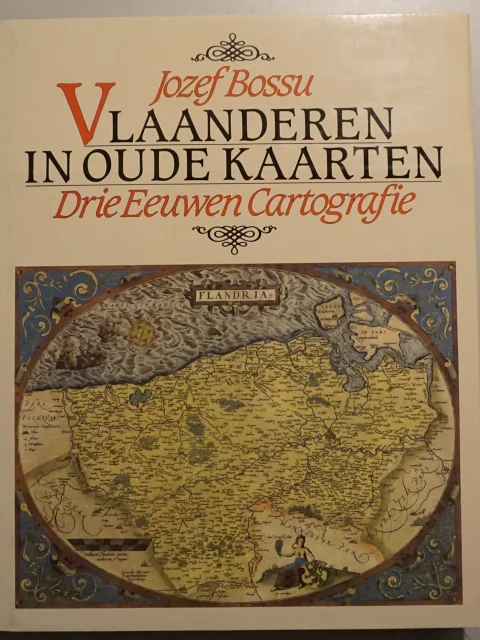Vlaanderen in oude kaarten. Drie eeuwen cartografie