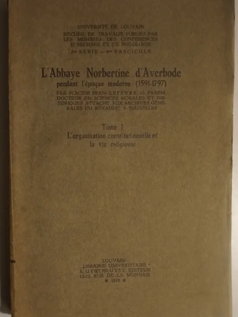 L'Abbaye Norbertine d'Averbode pendant l'époque moderne (1591-1797). Tome I. L'organisation constitutionnelle et la vie religieuse