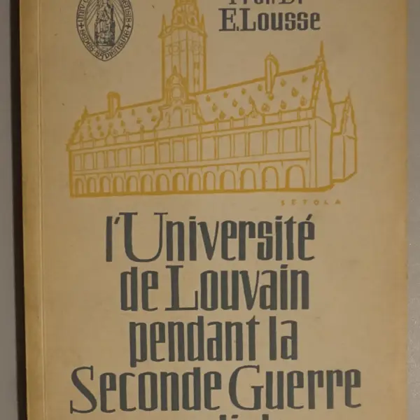 L'Université de Louvain pendant la Seconde Guerre mondiale 1939-1945