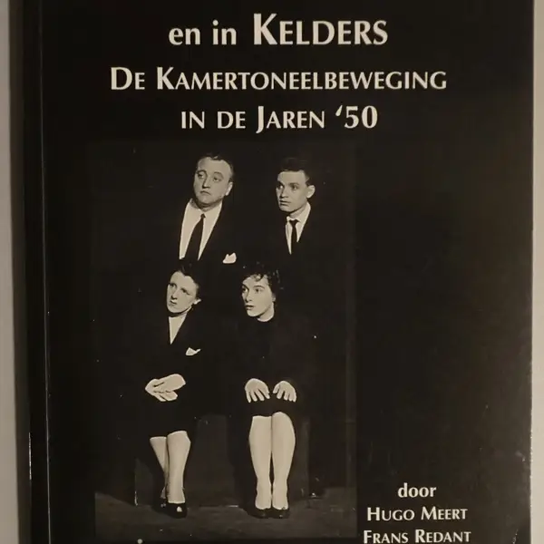 Op Zolders, in Kamers en in Kelders. De Kamertoneelbeweging in de jaren '50