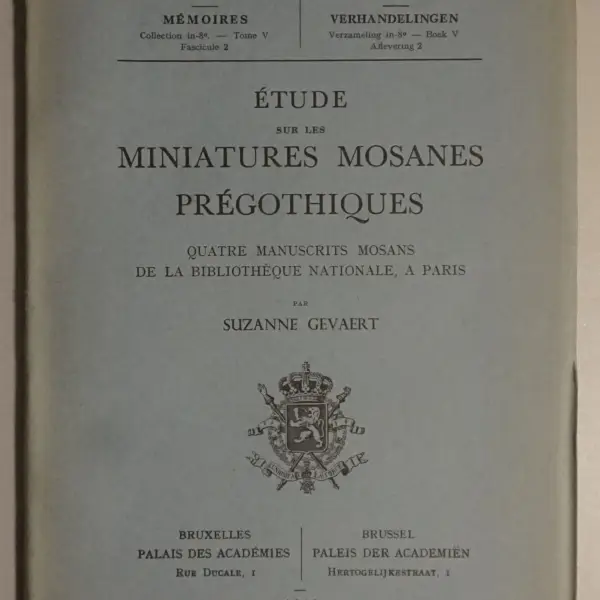 Étude sur les miniatures mosanes prégothiques. Quatre manuscrits mosans de la Bibliothèque nationale, à Paris