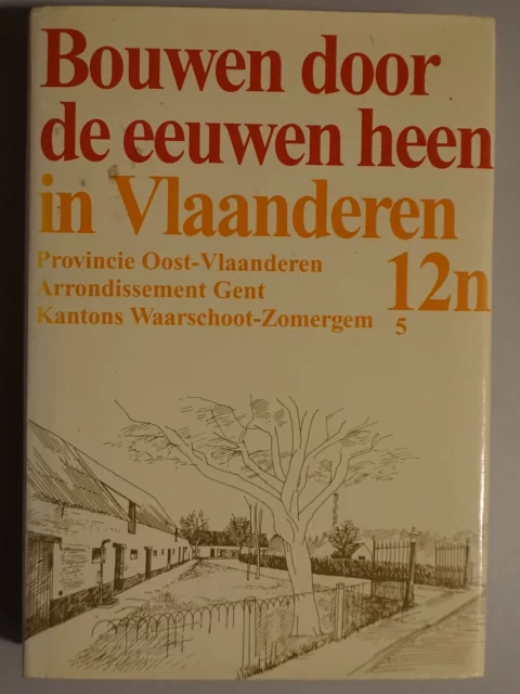 Bouwen door de eeuwen heen. Inventaris van het cultuurbezit in België. Architectuur. Deel 12n5. Arrondissement Gent Kantons Waarschoot-Zomergem