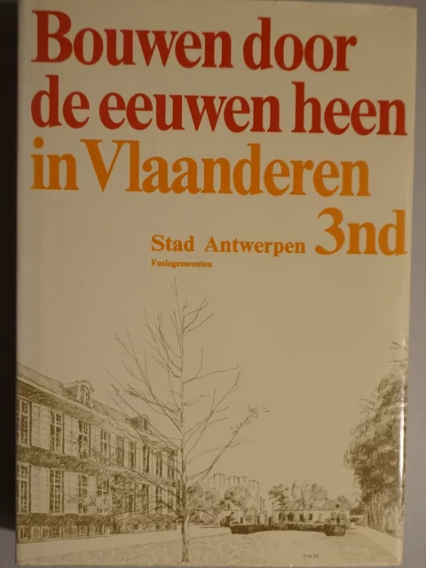 Bouwen door de eeuwen heen. Inventaris van het cultuurbezit in België. Architectuur. Deel 3nd. Stad Antwerpen Fusiegemeenten