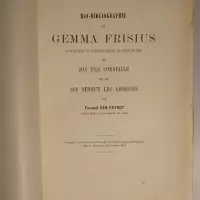 Bio-bibliographie de Gemma Frisius, fondateur de l'école belge de géographie, de son fils Corneille et de ses neveux les Arsenius