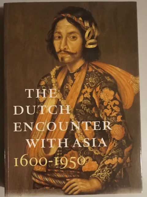 The Dutch encounter with Asia 1600-1950