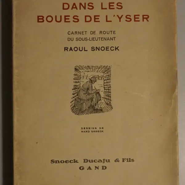 Dans les boues de l'Yser. Carnet de route du sous-lieutenant Raoul Snoeck