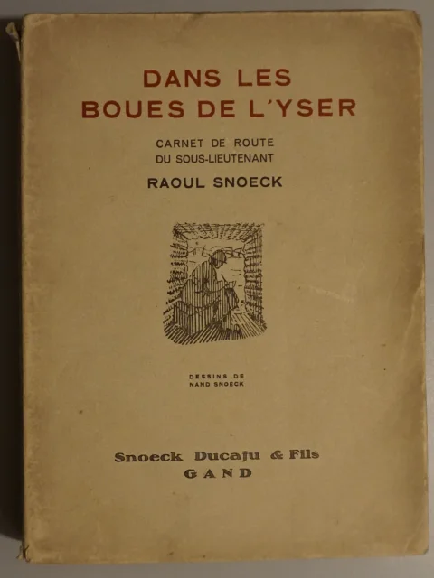 Dans les boues de l'Yser. Carnet de route du sous-lieutenant Raoul Snoeck