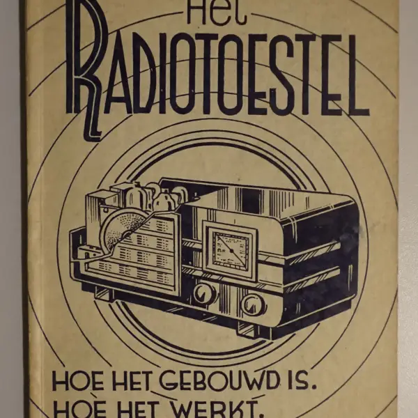 Het radiotoestel. Hoe het gebouwd is. Hoe het werkt.